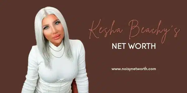 A close-up image of Kesha Beachy. Also written texts "Kesha Beachy Net Worth" and "www.noisynetworth.com".