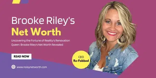 An image of Brooke Riley, the star of Re-Fabbed, with "Brooke Riley's Net Worth" written on top and "Uncovering the Fortune of Reality's Renovation Queen: Brooke Riley's Net Worth Revealed" below. Text also includes "Read Now", "CEO Re-Fabbed", and "Website Address www.noisynetworth.com.